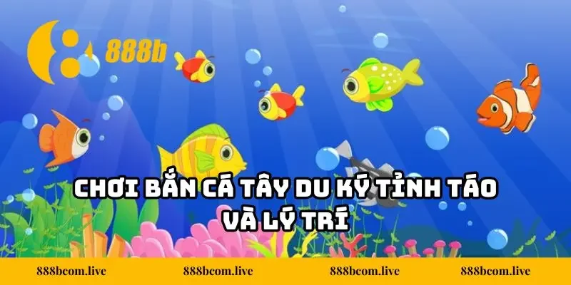 Chơi bắn cá Tây Du Ký tỉnh táo và lý trí