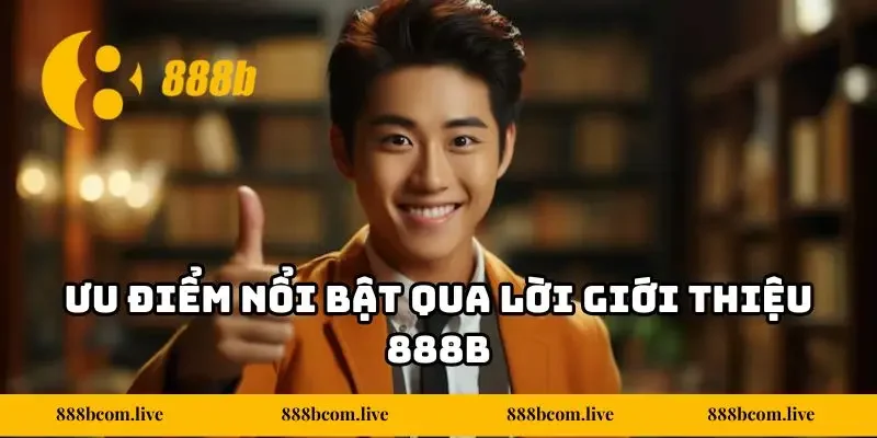 Ưu điểm nổi bật qua lời giới thiệu 888b