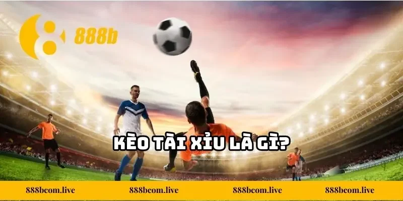 Kèo tài xỉu là gì?