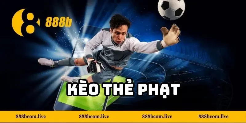 Kèo Thẻ Phạt 888b - Góc Cược Chiến Lược Ít Người Khai Thác